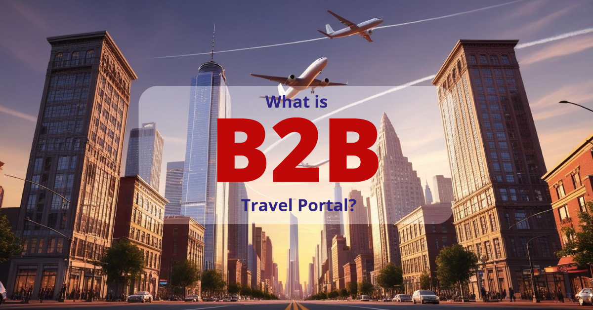 What is a B2B Travel Portal