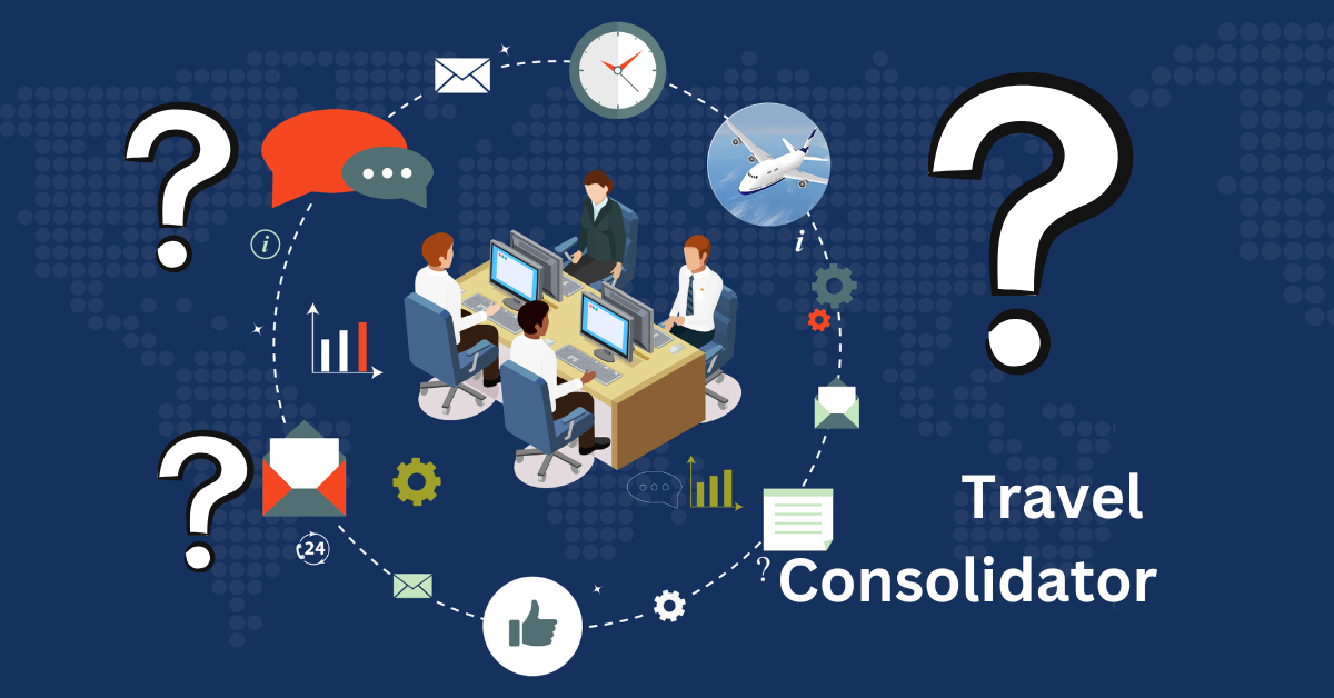 What Is a Travel Consolidator and How to Approach Agencies as One?