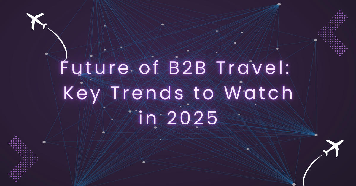 Future of B2B Travel in 2025